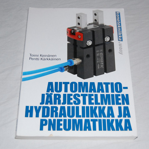 Toimi Keinänen - Pentti Kärkkäinen Automaatiojärjestelmien hydrauliikka ja pneumatiikka